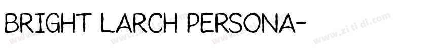 Bright Larch PERSONA字体转换 Bright Larch PERSONA字体转换